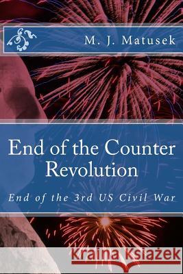 End of the Counter Revolution M. J. Matusek 9781512173369 Createspace