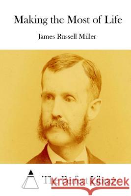 Making the Most of Life James Russell Miller The Perfect Library 9781512173376