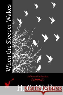 When the Sleeper Wakes H. G. Wells 9781512173994 Createspace