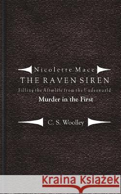 Filling the Afterlife from the Underworld: Murder in the First: Case notes from the Raven Siren Woolley, C. S. 9781512174168 Createspace