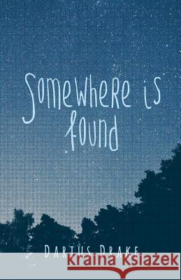 Somewhere Is Found Darius Drake 9781512174786 Createspace