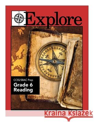 Explore CCSS/SBAC Prep Grade 6 Reading June I. Coultas Rick Kantrowitz Sarah M. W. Espano 9781512175905