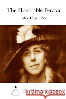 The Honorable Percival Alice Hegan Rice The Perfect Library 9781512177220 Createspace