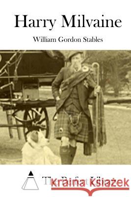 Harry Milvaine William Gordon Stables The Perfect Library 9781512177312