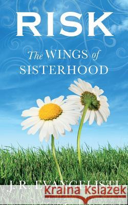 Risk The Wings Of Sisterhood Evangelisti, J. R. 9781512177466 Createspace