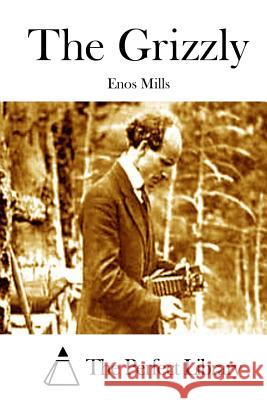 The Grizzly Enos Mills The Perfect Library 9781512177480 Createspace