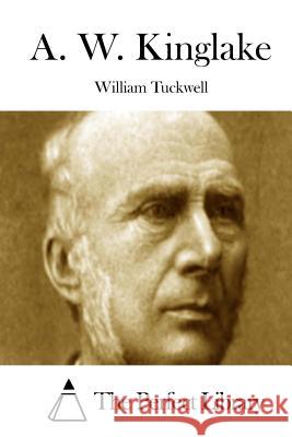 A. W. Kinglake William Tuckwell The Perfect Library 9781512177503