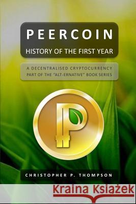 Peercoin - History of the First Year Christopher P. Thompson 9781512178067 Createspace