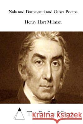 Nala and Damayanti and Other Poems Henry Hart Milman The Perfect Library 9781512178470 Createspace