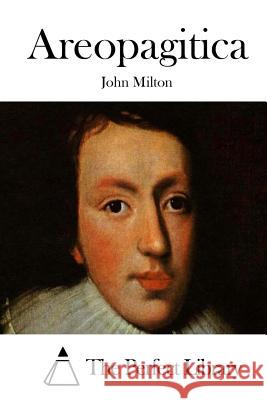 Areopagitica John Milton The Perfect Library 9781512178852 Createspace