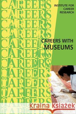 Careers With Museums Institute for Career Research 9781512178890 Createspace