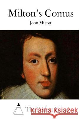 Milton's Comus John Milton The Perfect Library 9781512179118 Createspace