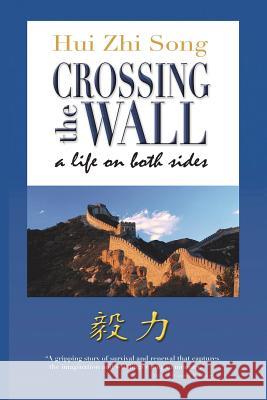 Crossing The Wall - A Life On Both Sides Song, Hui Zhi 9781512179125 Createspace