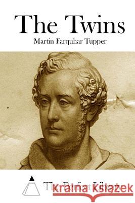 The Twins Martin Farquhar Tupper The Perfect Library 9781512179286 Createspace