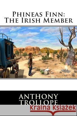 Phineas Finn: The Irish Member Anthony, Ed Trollope International Editions 9781512179484 Createspace