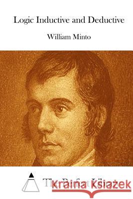 Logic Inductive and Deductive William Minto The Perfect Library 9781512179927