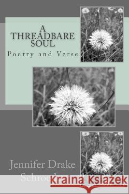 A Threadbare Soul: Poetry and Verse MS Jennifer Drake Schroeder 9781512179972