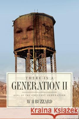 There is a Generation II: Kids of the Greatest Generation Buzzard, W. H. 9781512180282 Createspace Independent Publishing Platform