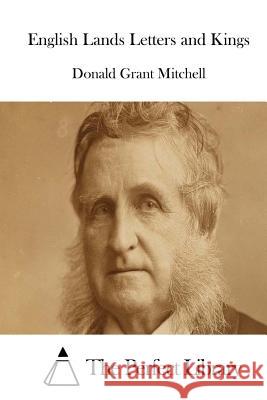 English Lands Letters and Kings Donald Grant Mitchell The Perfect Library 9781512180350 Createspace