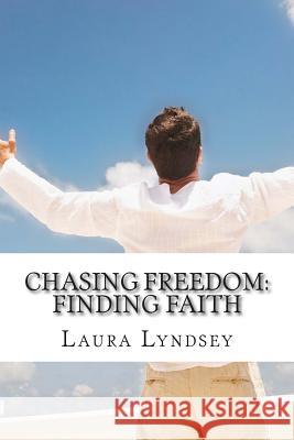 Chasing Freedom: Finding Faith Laura Lyndsey 9781512180473
