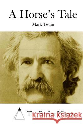 A Horse's Tale Mark Twain The Perfect Library 9781512180800 Createspace