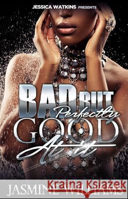 Bad, But Perfectly Good At It Williams, Jasmine 9781512181692 Createspace