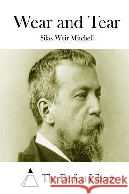 Wear and Tear Silas Weir Mitchell The Perfect Library 9781512182194 Createspace