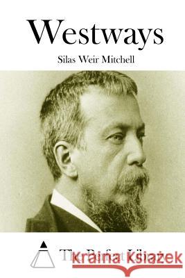 Westways Silas Weir Mitchell The Perfect Library 9781512182293 Createspace