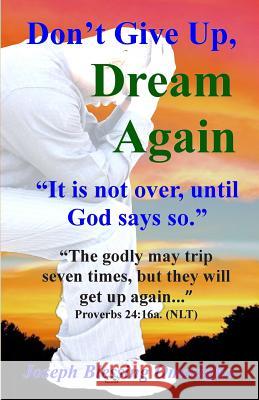 Don't Give Up, Dream Again Joseph Blessing Omosigho 9781512182590 Createspace
