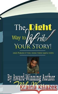 The Right Way To Write Your Story Warren, Mike 9781512182637 Createspace