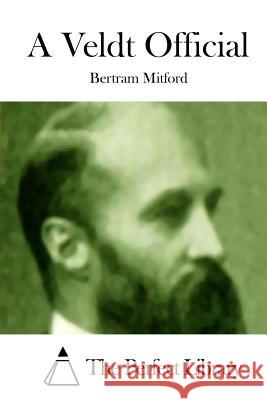A Veldt Official Bertram Mitford The Perfect Library 9781512183108 Createspace
