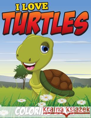 I Love Turtles Coloring Book L. L. Demaco 9781512183269 Createspace