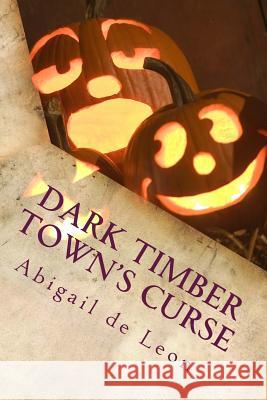 Dark Timber Town's Curse: : Anthony Gross Abigail D 9781512183283 Createspace