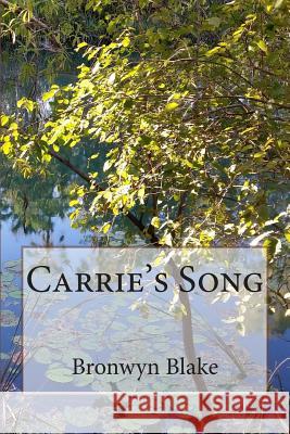 Carrie's Song Bronwyn Blake 9781512183320 Createspace