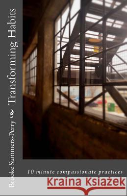 Transforming Habits: 10 practices in compassion Summers-Perry, Brooke 9781512183870