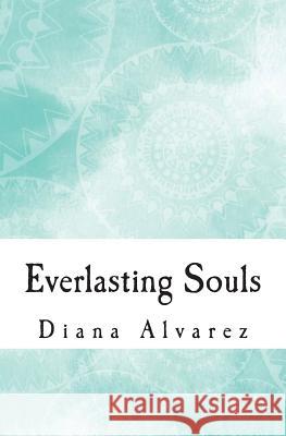 Everlasting Souls Diana Alvarez 9781512184013 Createspace