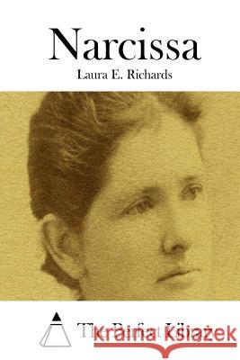 Narcissa Laura E. Richards The Perfect Library 9781512184129 Createspace