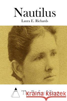Nautilus Laura E. Richards The Perfect Library 9781512184211 Createspace