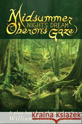 Midsummer Night's Dream Oberon's Gaze: Oberon's Gaze Shawn Strider William Shakespheare Bryan Forrest 9781512184747