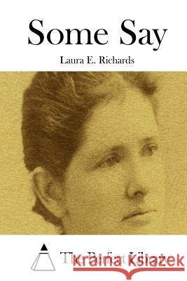 Some Say Laura E. Richards The Perfect Library 9781512185157 Createspace