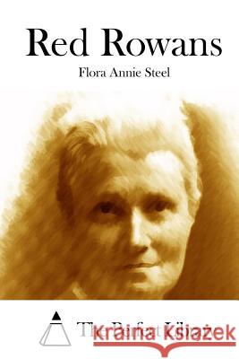 Red Rowans Flora Annie Steel The Perfect Library 9781512185171 Createspace