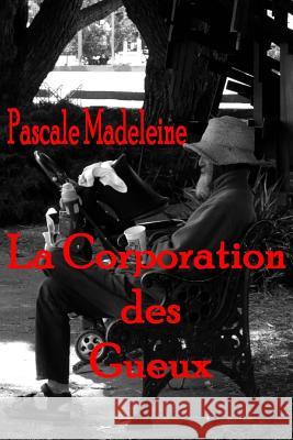 La Corporation des Gueux Madeleine, Pascale 9781512185546