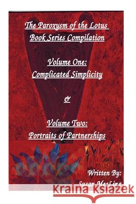 Compilation of The Paroxysm of the Lotus Book Series Volume One: Complicated Simplicity & Volume Two: Portraits of Partnerships Susan Meeling 9781512187373 Createspace Independent Publishing Platform