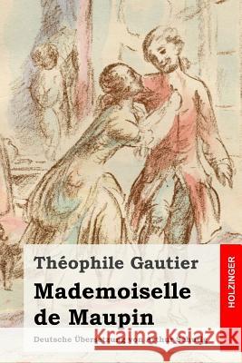 Mademoiselle de Maupin: Deutsche Übersetzung von Arthur Schurig Schurig, Arthur 9781512187489