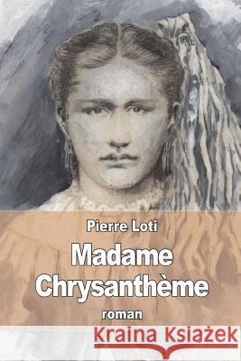 Madame Chrysanthème Loti, Pierre 9781512187779