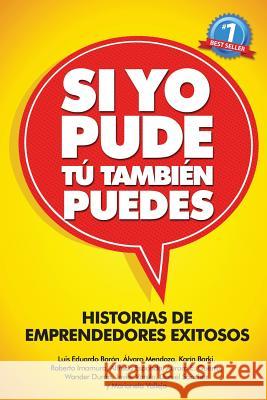 Si Yo Pude, Tu Tambien Puedes: Historias de Emprendedores Existosos Luis Eduardo Baron Alvaro Mendoza Karin Barki 9781512187908