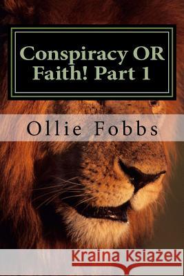 Conspiracy OR Faith! Part 1: 2 Timothy 3:16-17 Fobbs Jr, Ollie B. 9781512188202 Createspace