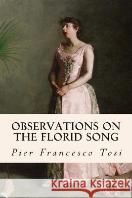 Observations on the Florid Song Pier Francesco Tosi 9781512188257