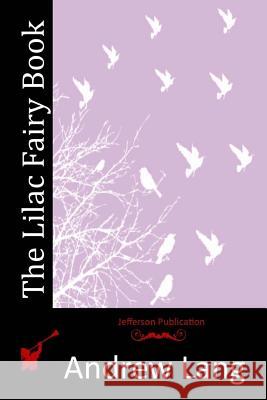 The Lilac Fairy Book Andrew Lang 9781512189421 Createspace