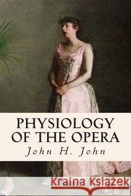 Physiology of The Opera John, John H. 9781512190342 Createspace
